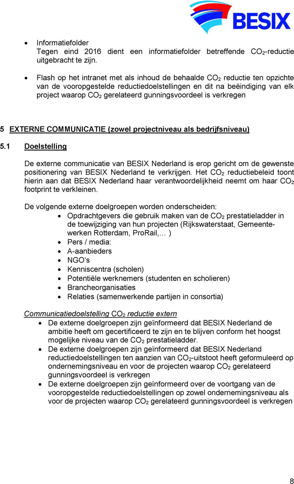 is verkregen 5 EXTERNE COMMUNICATIE (zowel projectniveau als bedrijfsniveau) 5.