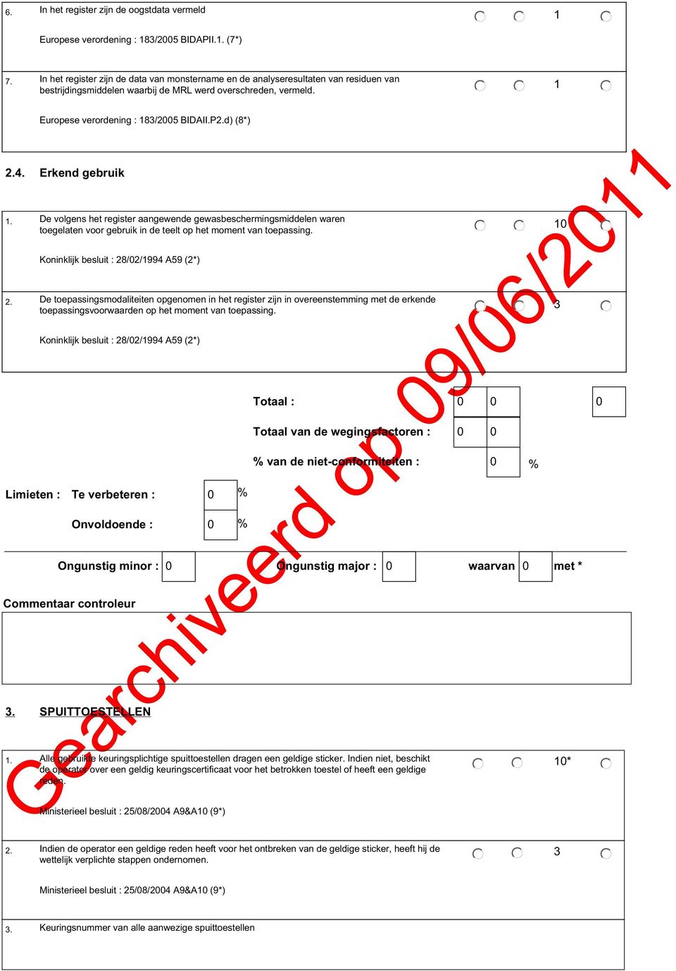 4. Erkend gebruik. De volgens het register aangewende gewasbeschermingsmiddelen waren toegelaten voor gebruik in de teelt op het moment van toepassing. Koninklijk besluit : 28/2/994 A59 (2*) 2.