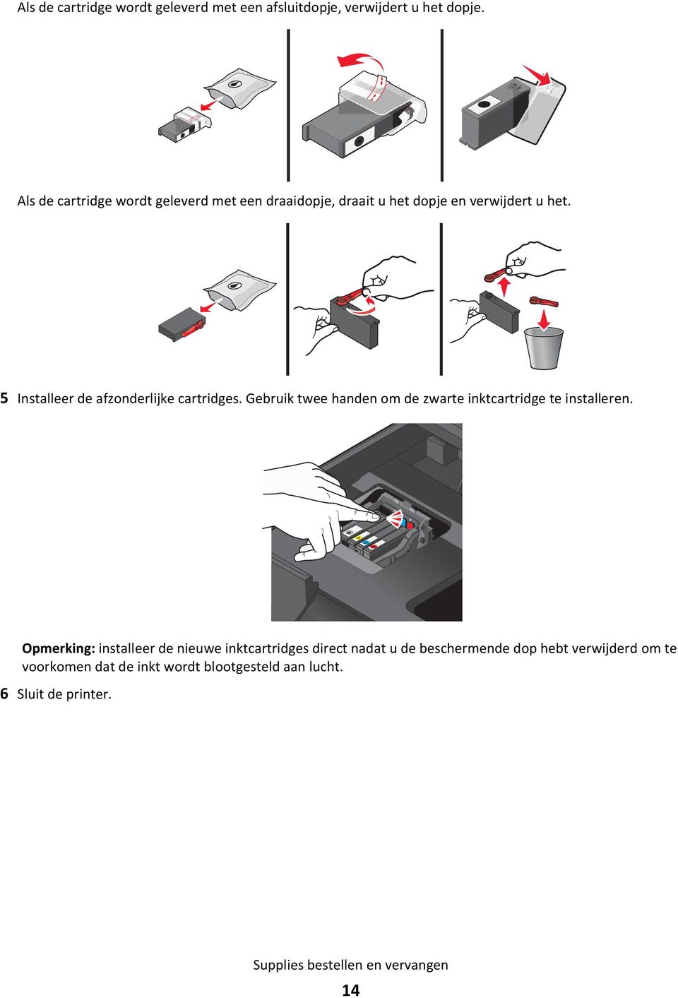 5 Installeer de afzonderlijke cartridges. Gebruik twee handen om de zwarte inktcartridge te installeren.