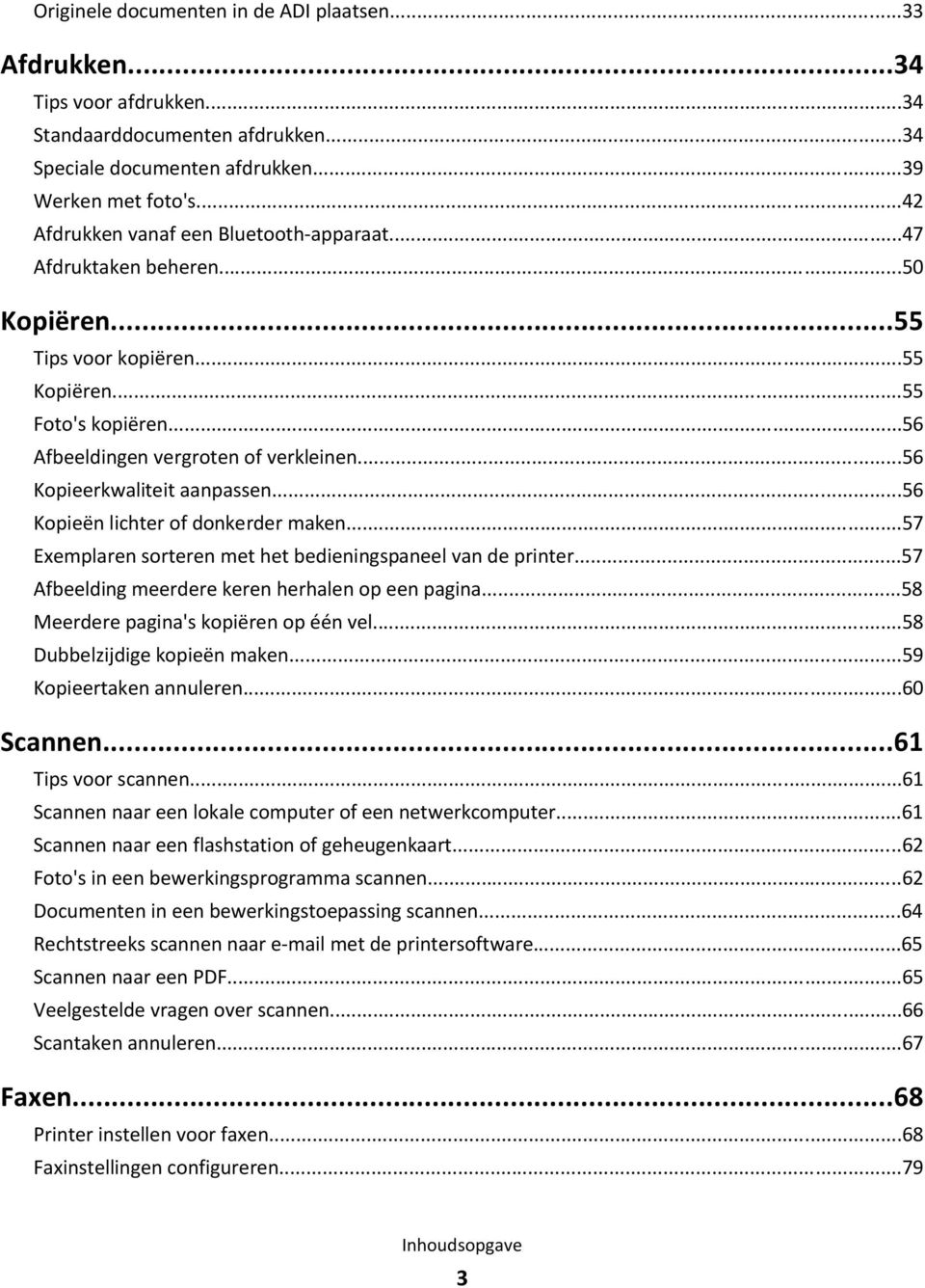 ..56 Kopieerkwaliteit aanpassen...56 Kopieën lichter of donkerder maken...57 Exemplaren sorteren met het bedieningspaneel van de printer...57 Afbeelding meerdere keren herhalen op een pagina.