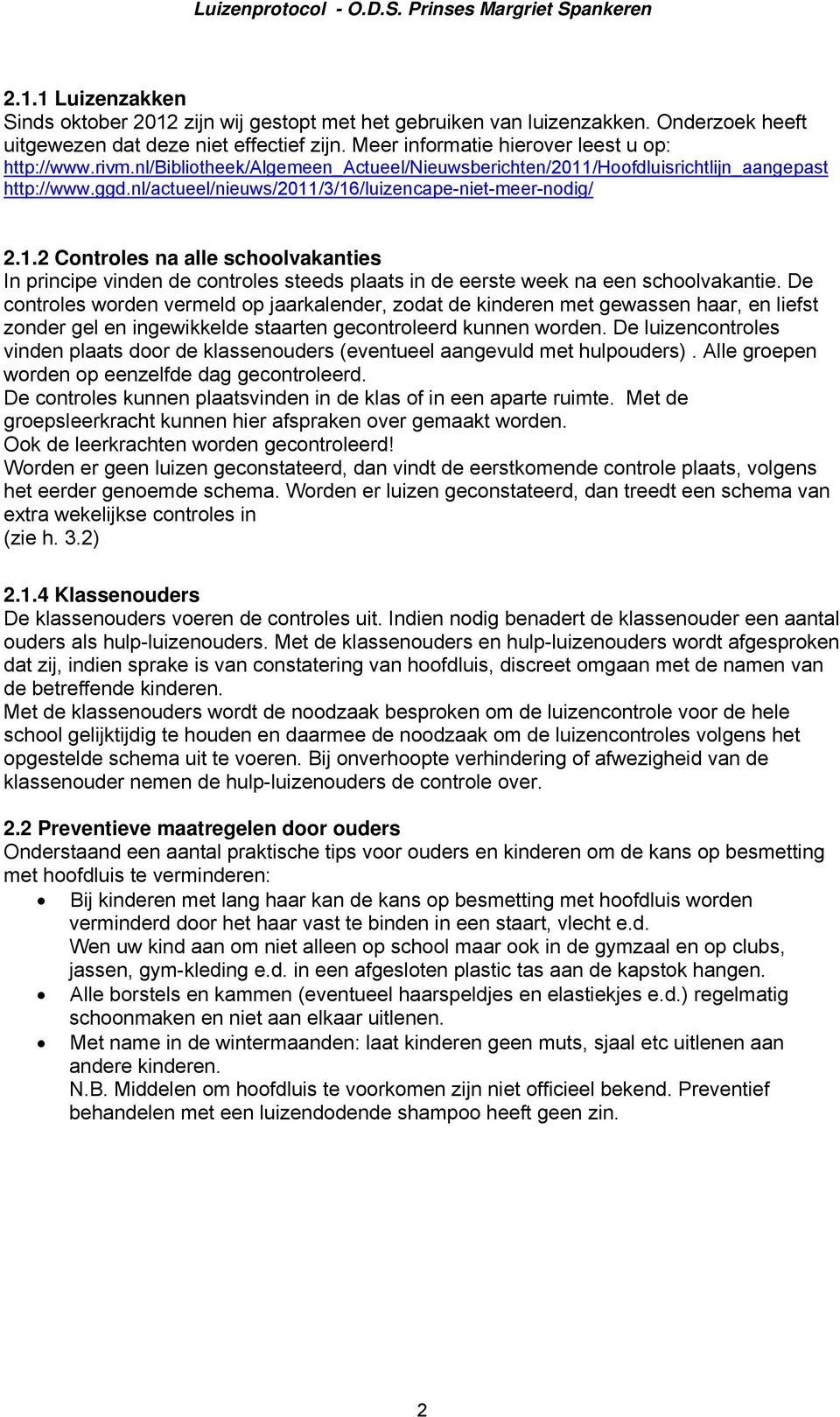 De controles worden vermeld op jaarkalender, zodat de kinderen met gewassen haar, en liefst zonder gel en ingewikkelde staarten gecontroleerd kunnen worden.