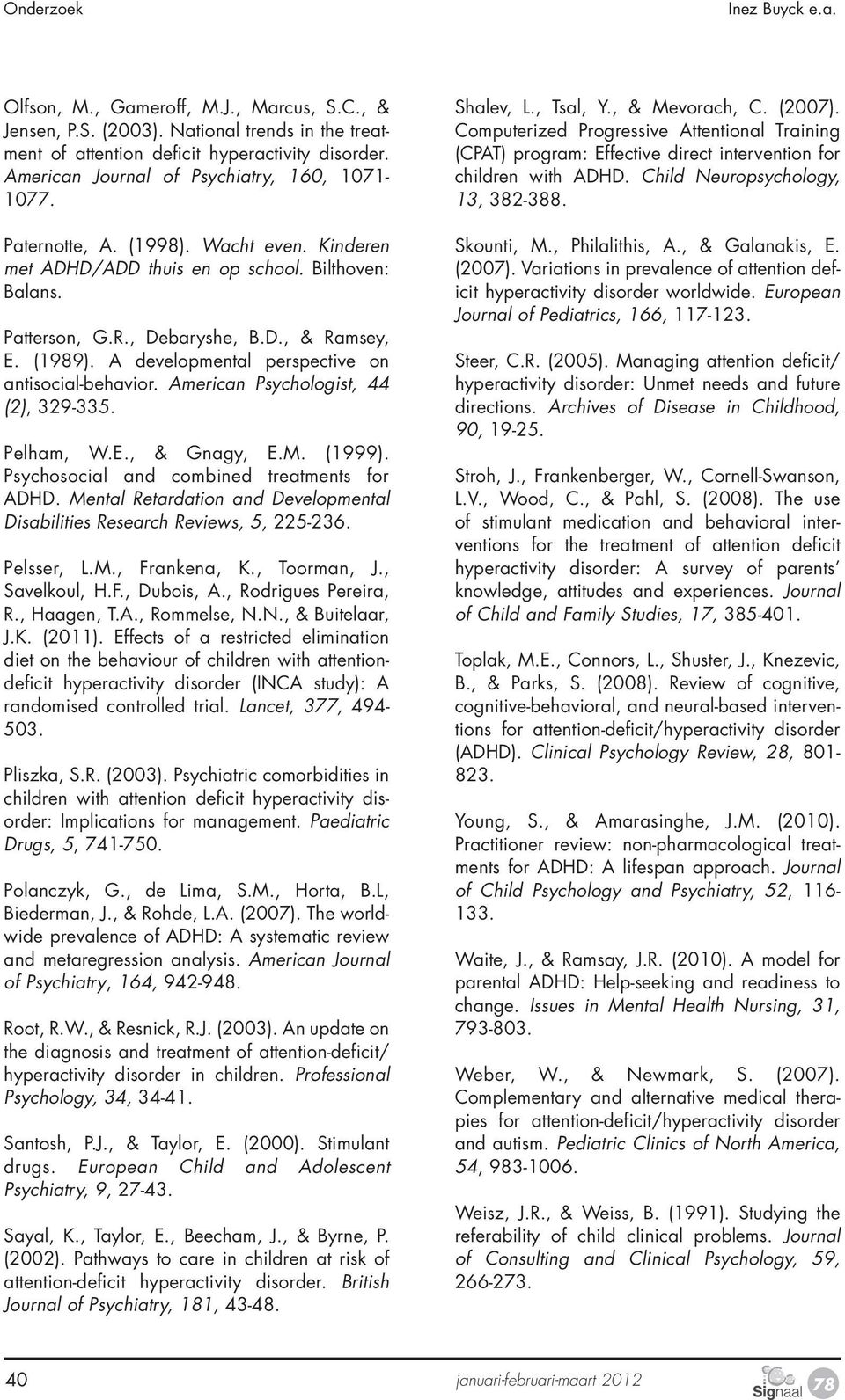 A developmental perspective on antisocial-behavior. American Psychologist, 44 (2), 329-335. Pelham, W.E., & Gnagy, E.M. (1999). Psychosocial and combined treatments for ADHD.