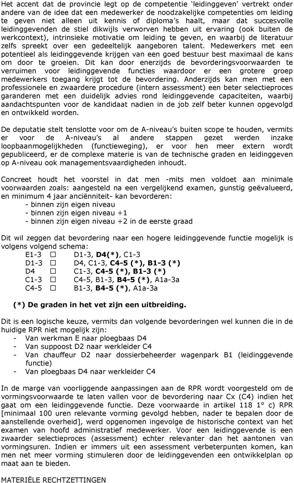 zelfs spreekt over een gedeeltelijk aangeboren talent. Medewerkers met een potentieel als leidinggevende krijgen van een goed bestuur best maximaal de kans om door te groeien.