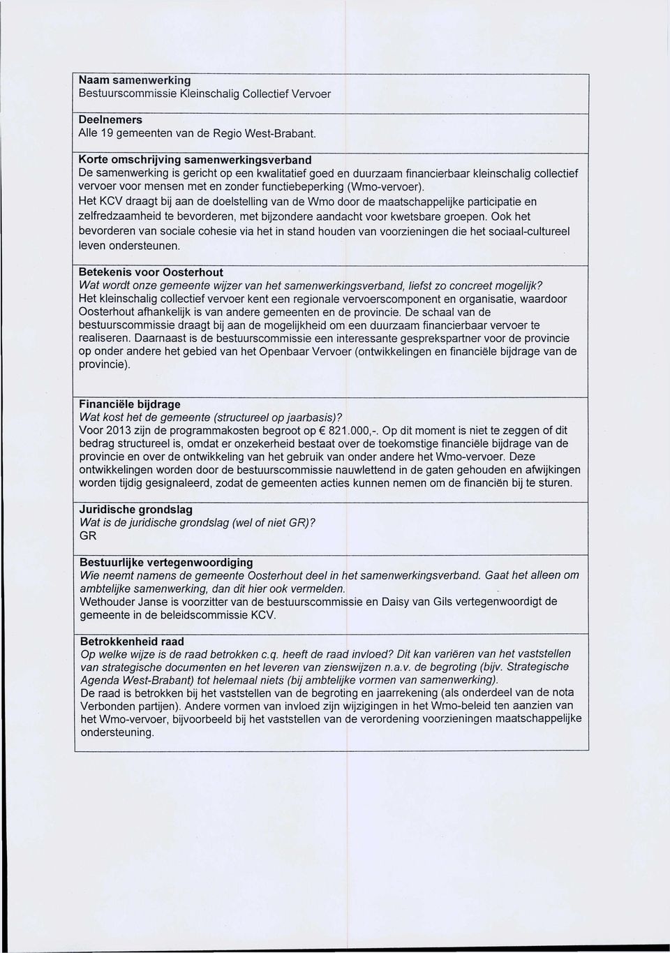 Het KCV draagt bij aan de doelstelling van de Wmo door de maatschappelijke participatie en zelfredzaamheid te bevorderen, met bijzondere aandacht voor kwetsbare groepen.