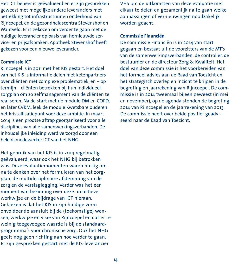 Commissie ICT Rijncoepel is in 2011 met het KIS gestart.