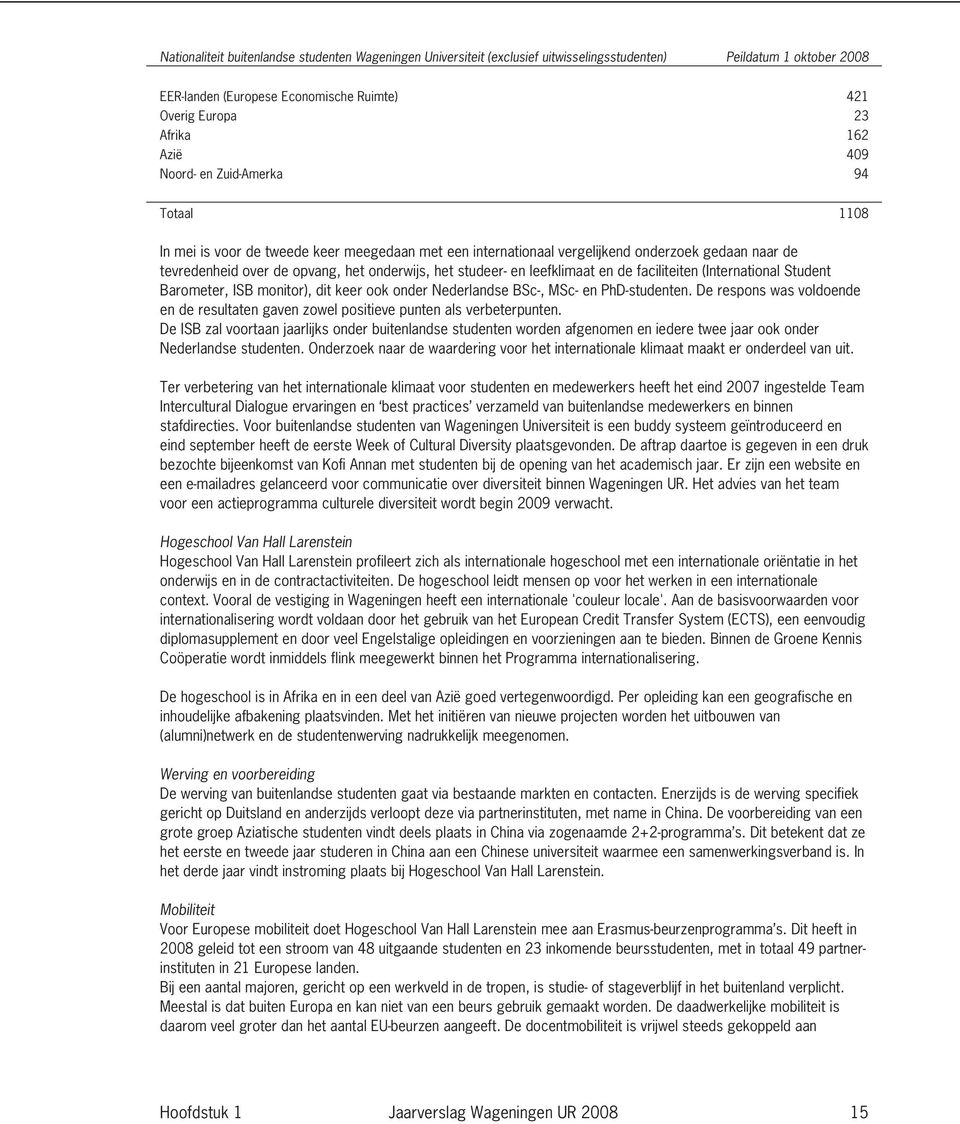 en leefklimaat en de faciliteiten (International Student Barometer, ISB monitor), dit keer ook onder Nederlandse BSc-, MSc- en PhD-studenten.