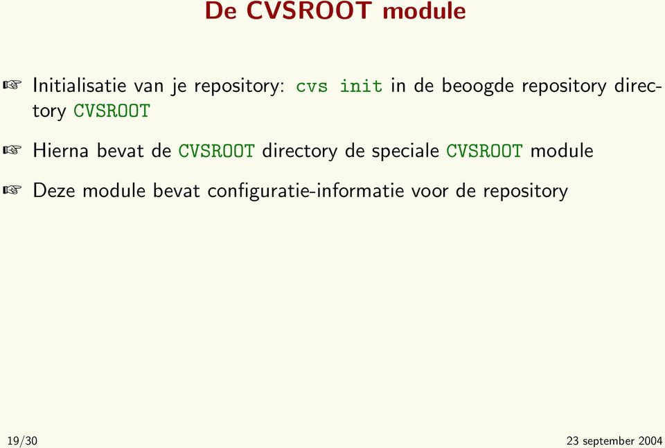 CVSROOT directory de speciale CVSROOT module Deze module