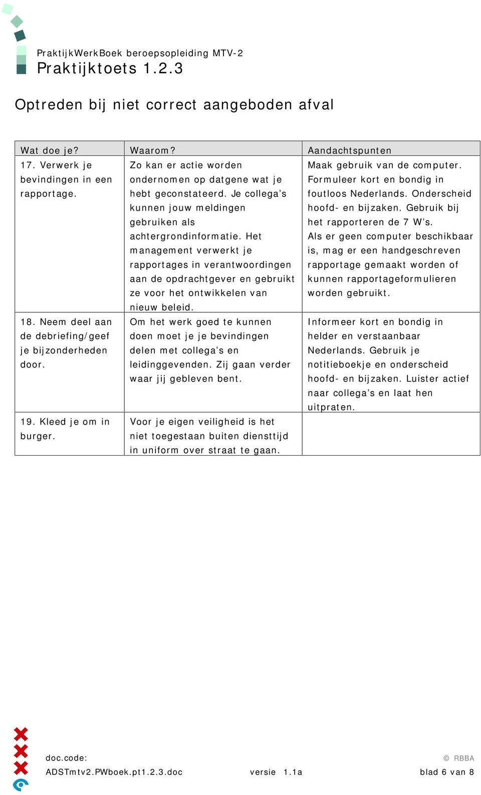 Het management verwerkt je rapportages in verantwoordingen aan de opdrachtgever en gebruikt ze voor het ontwikkelen van Maak gebruik van de computer. Formuleer kort en bondig in foutloos Nederlands.