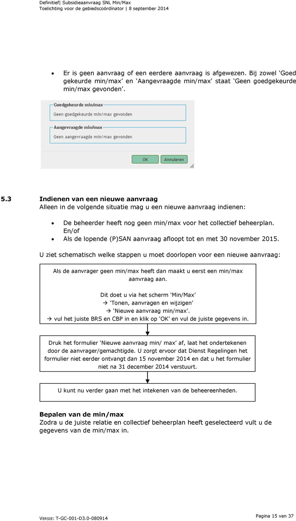 En/of Als de lopende (P)SAN aanvraag afloopt tot en met 30 november 2015.