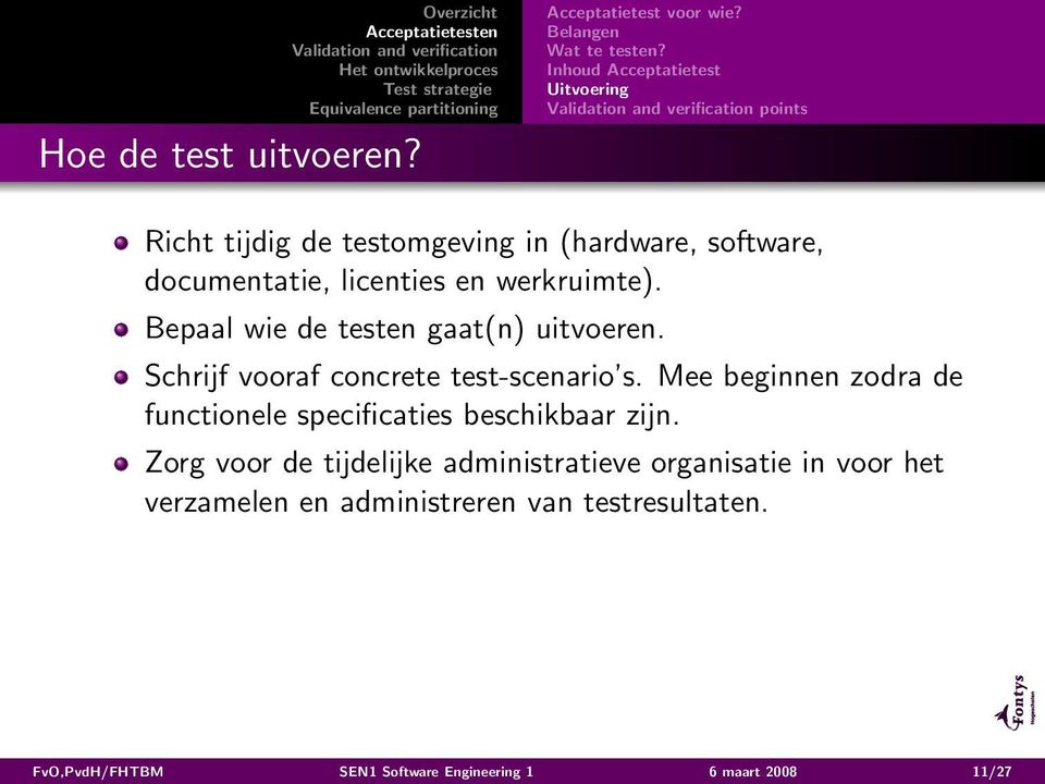 Bepaal wie de testen gaat(n) uitvoeren. Schrijf vooraf concrete test-scenario s.