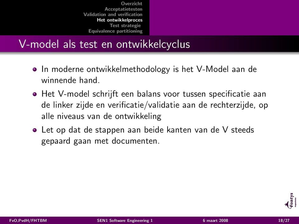 verificatie/validatie aan de rechterzijde, op alle niveaus van de ontwikkeling Let op dat de stappen