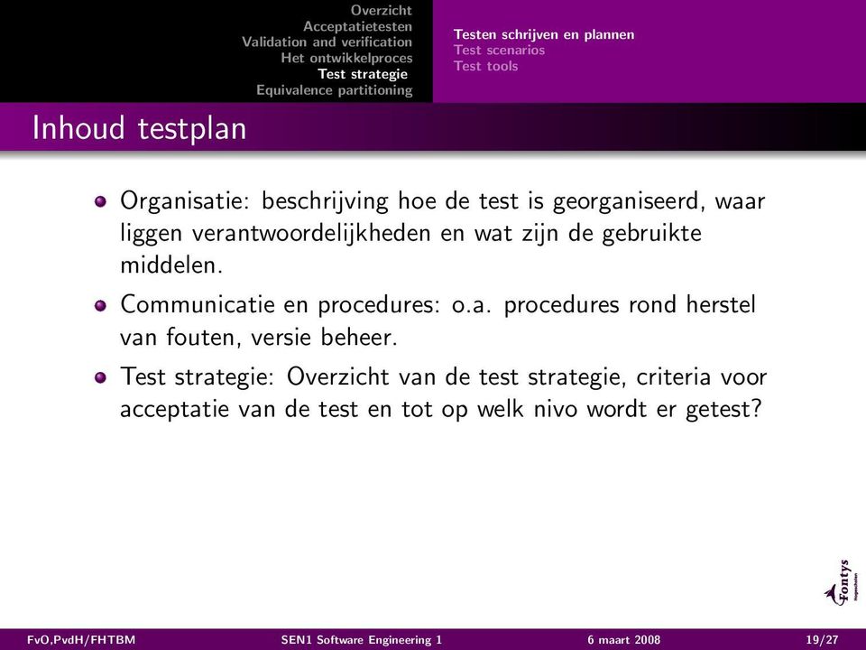 Communicatie en procedures: o.a. procedures rond herstel van fouten, versie beheer.