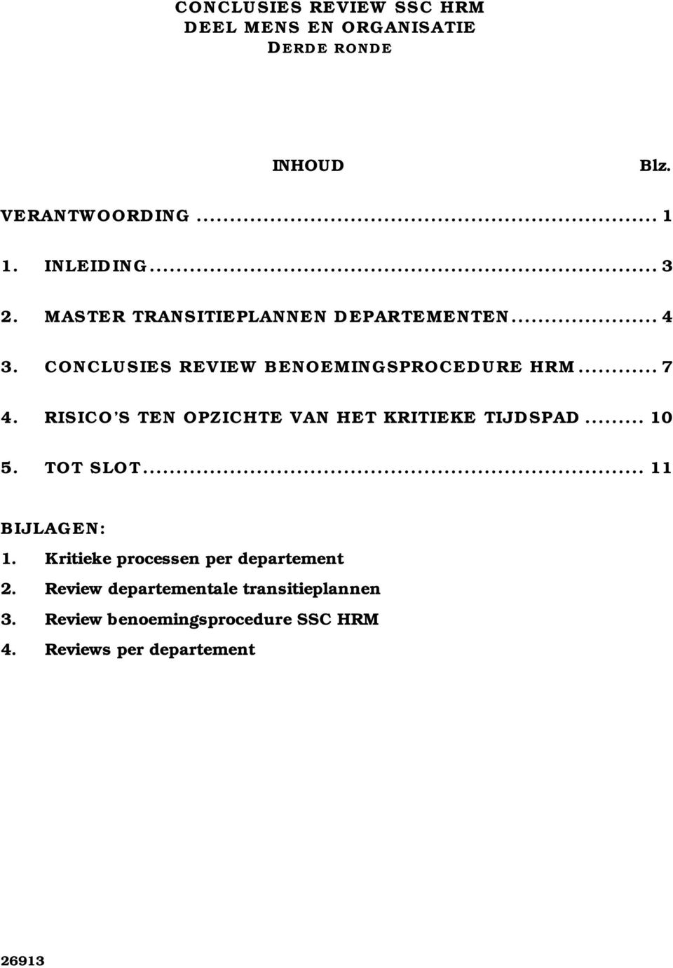 RISICO S TEN OPZICHTE VAN HET KRITIEKE TIJDSPAD... 10 5. TOT SLOT... 11 BIJLAGEN: 1.