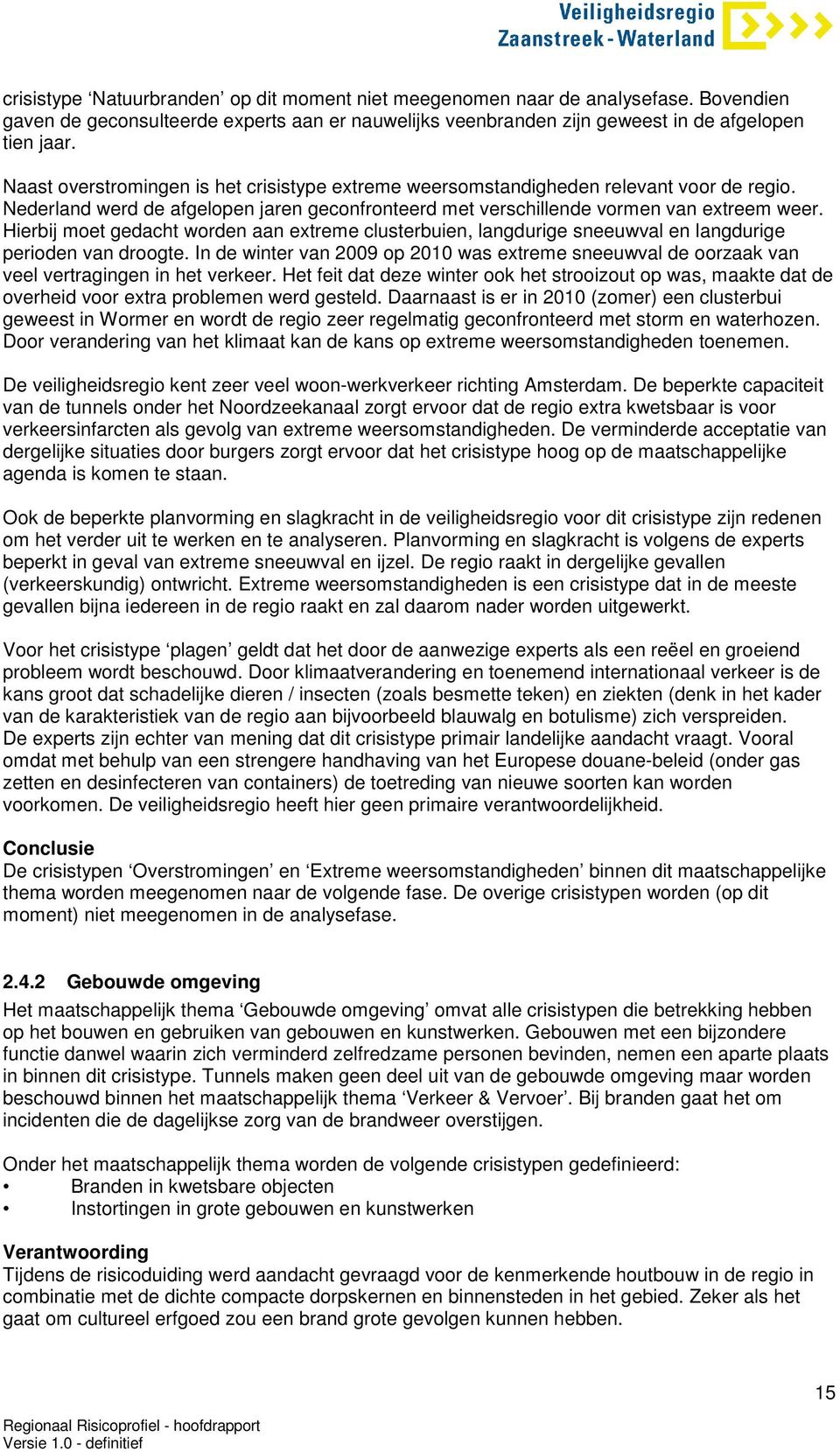 Hierbij moet gedacht worden aan extreme clusterbuien, langdurige sneeuwval en langdurige perioden van droogte.