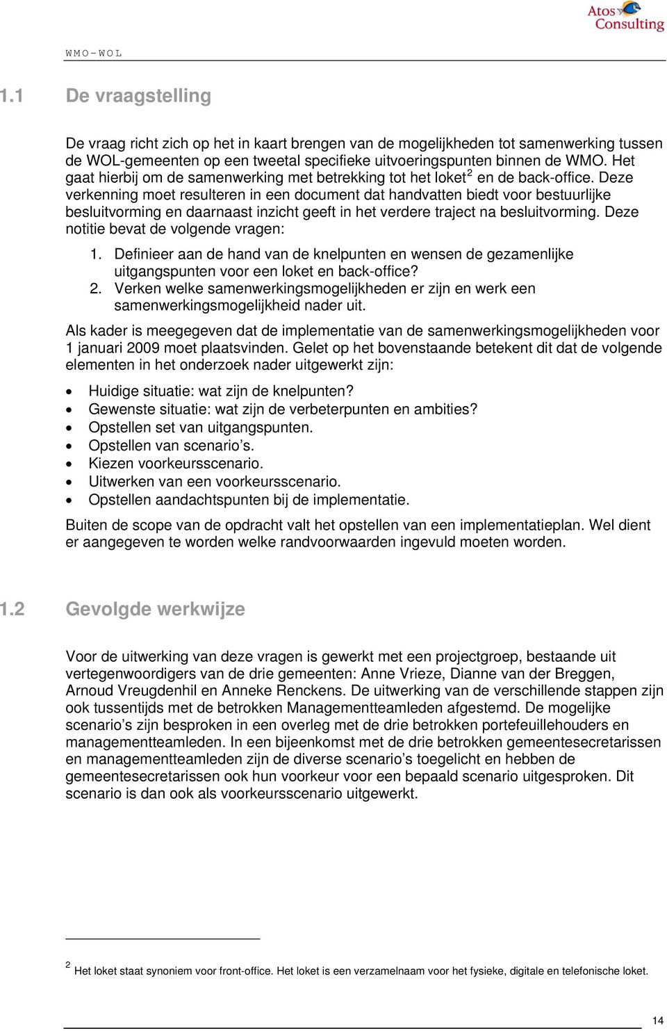 Deze verkenning moet resulteren in een document dat handvatten biedt voor bestuurlijke besluitvorming en daarnaast inzicht geeft in het verdere traject na besluitvorming.