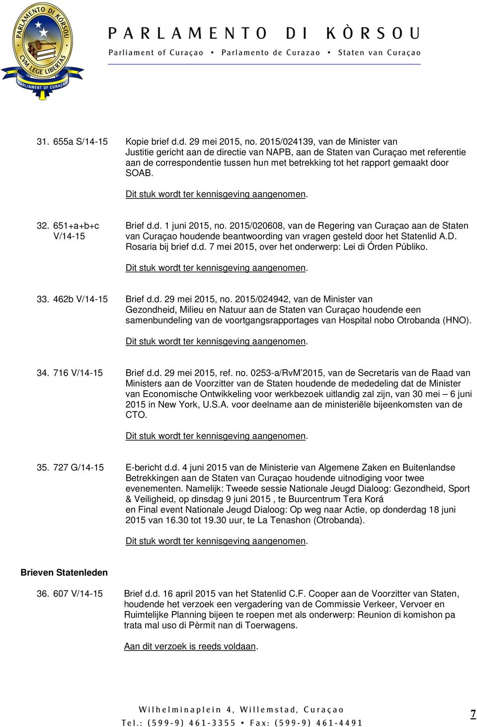 32. 651+a+b+c V/14-15 Brief d.d. 1 juni 2015, no. 2015/020608, van de Regering van Curaçao aan de Staten van Curaçao houdende beantwoording van vragen gesteld door het Statenlid A.D.