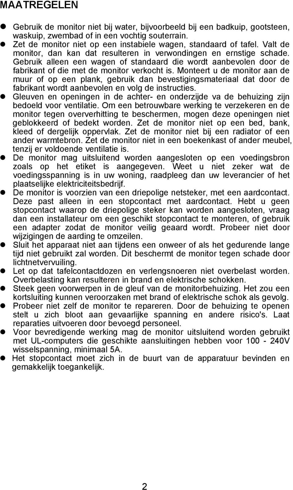 Monteert u de monitor aan de muur of op een plank, gebruik dan bevestigingsmateriaal dat door de fabrikant wordt aanbevolen en volg de instructies.