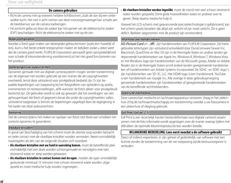 Fel zonlicht gefocust door de zoeker kan het paneel van de elektronische zoeker (EVF) beschadigen. Richt de elektronische zoeker niet op de zon.