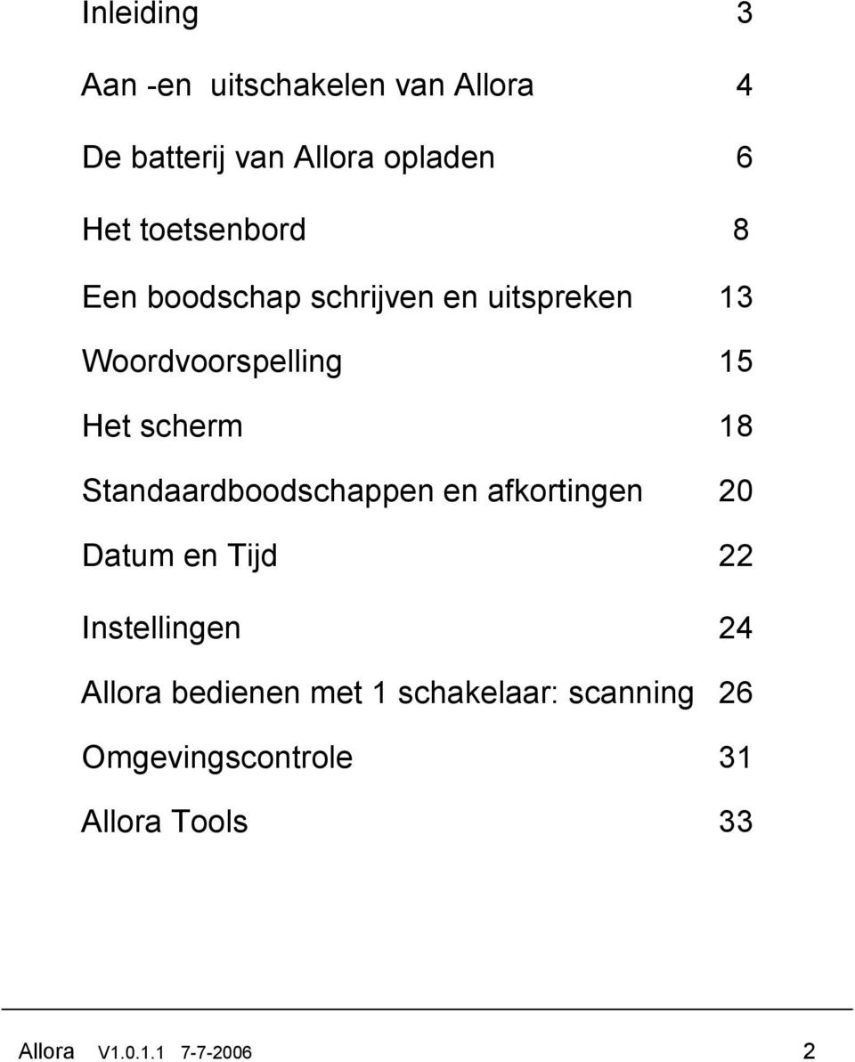 18 Standaardboodschappen en afkortingen 20 Datum en Tijd 22 Instellingen 24 Allora