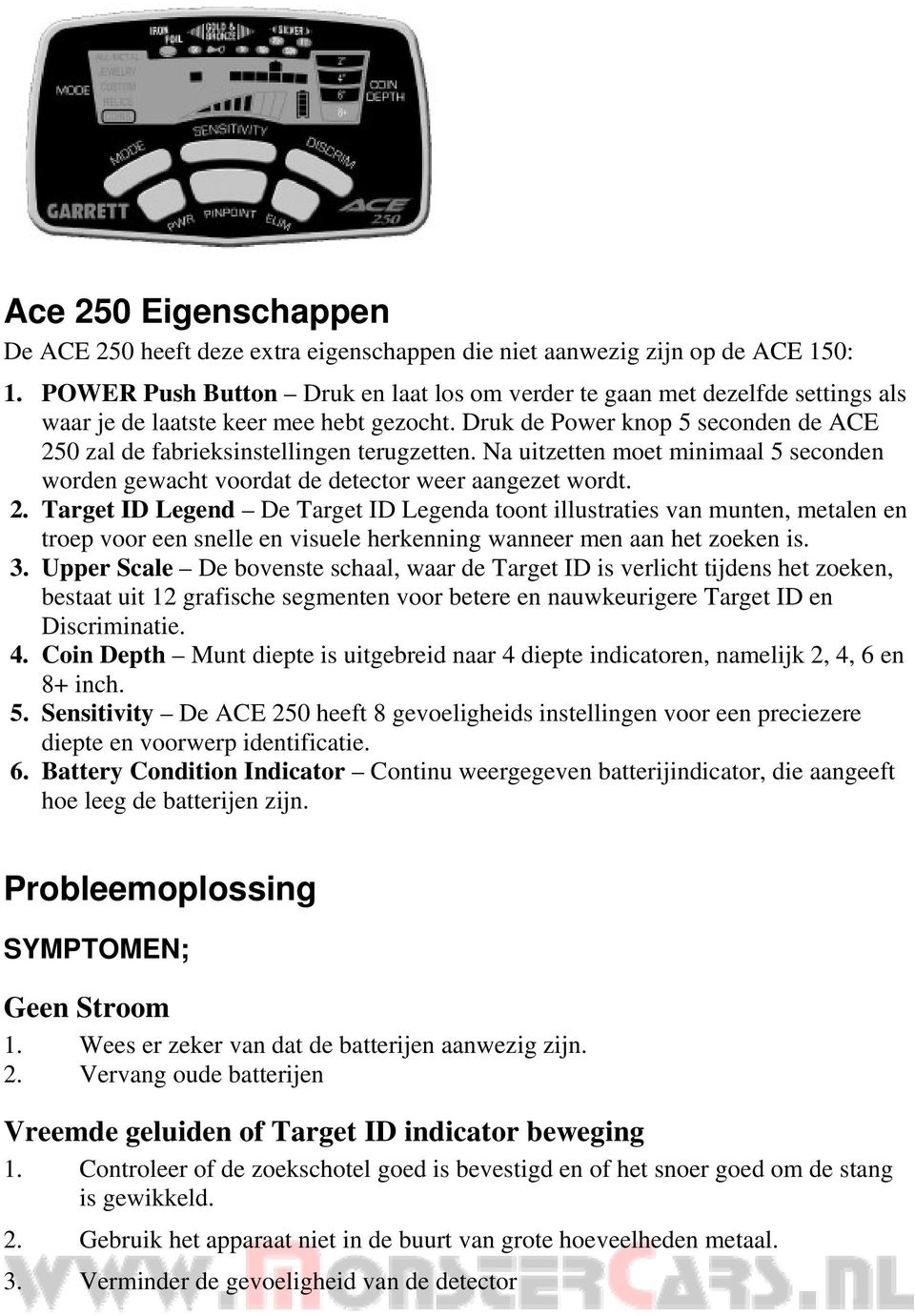 Druk de Power knop 5 seconden de ACE 250 zal de fabrieksinstellingen terugzetten. Na uitzetten moet minimaal 5 seconden worden gewacht voordat de detector weer aangezet wordt. 2. Target ID Legend De Target ID Legenda toont illustraties van munten, metalen en troep voor een snelle en visuele herkenning wanneer men aan het zoeken is.