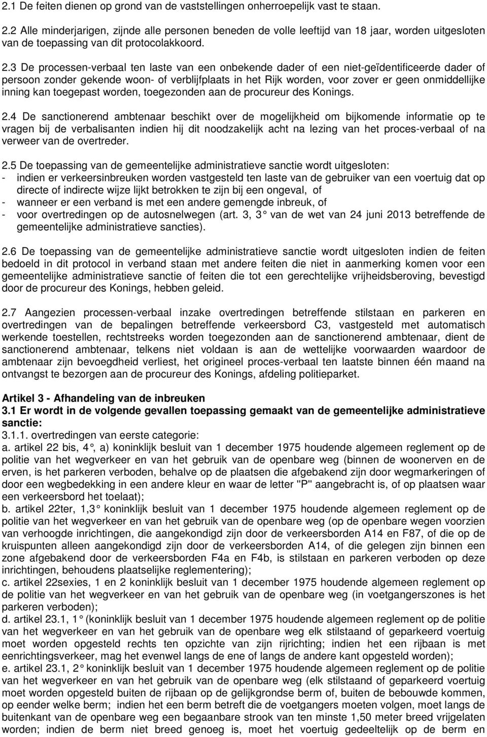 3 De processen-verbaal ten laste van een onbekende dader of een niet-geïdentificeerde dader of persoon zonder gekende woon- of verblijfplaats in het Rijk worden, voor zover er geen onmiddellijke