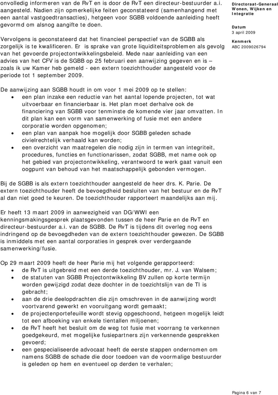 Vervolgens is geconstateerd dat het financieel perspectief van de SGBB als zorgelijk is te kwalificeren.