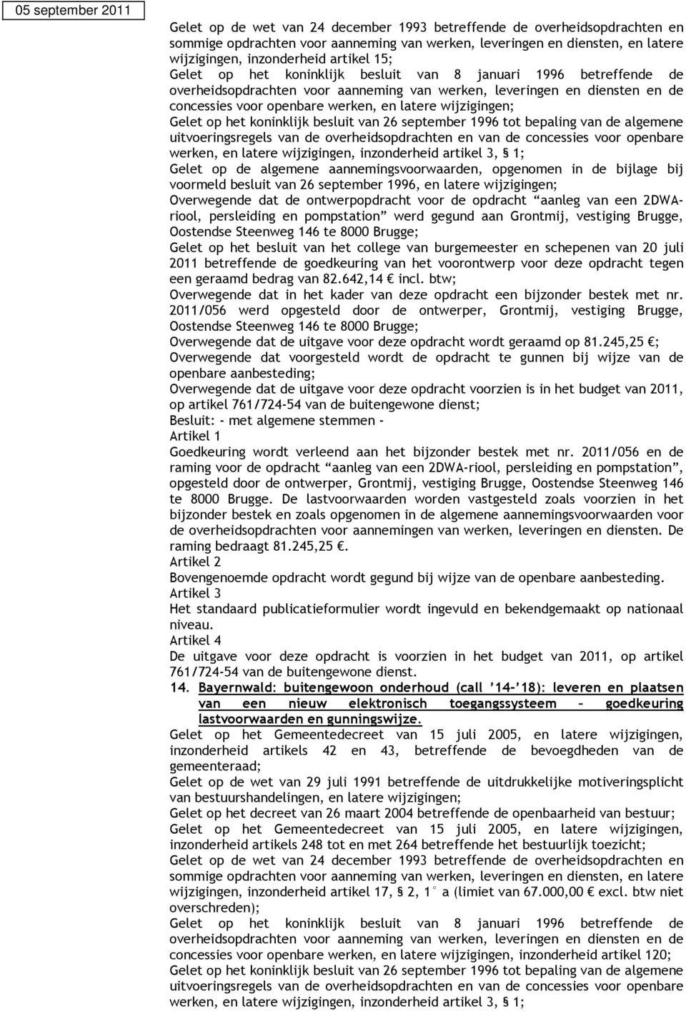 en schepenen van 20 juli 2011 betreffende de goedkeuring van het voorontwerp voor deze opdracht tegen een geraamd bedrag van 82.642,14 incl.