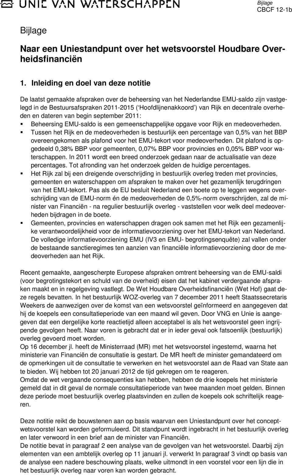 decentrale overheden en dateren van begin september 2011: Beheersing EMU-saldo is een gemeenschappelijke opgave voor Rijk en medeoverheden.