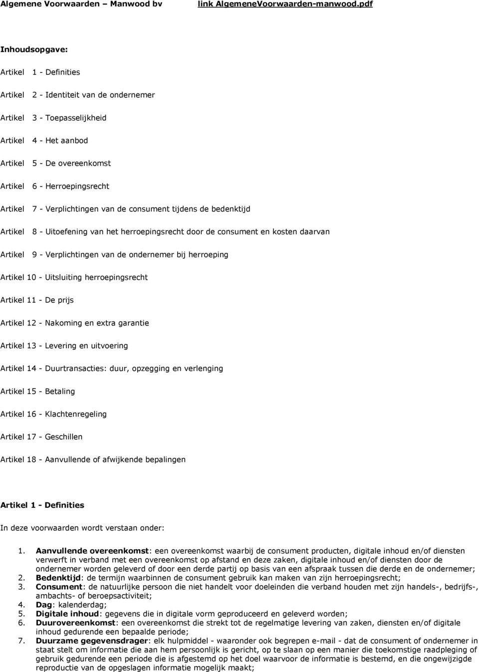 7 - Verplichtingen van de consument tijdens de bedenktijd Artikel 8 - Uitoefening van het herroepingsrecht door de consument en kosten daarvan Artikel 9 - Verplichtingen van de ondernemer bij