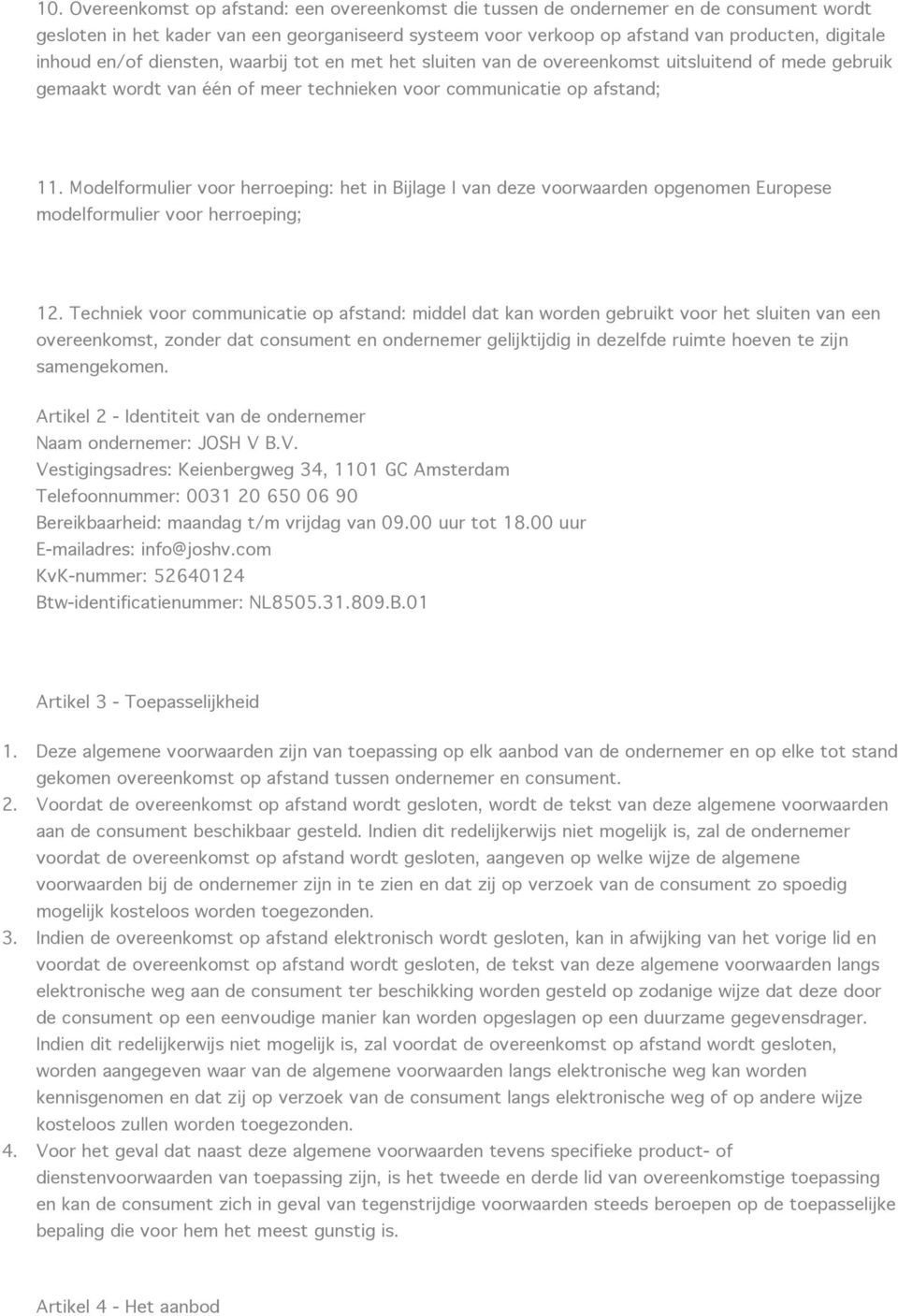 Modelformulier voor herroeping: het in Bijlage I van deze voorwaarden opgenomen Europese modelformulier voor herroeping; 12.