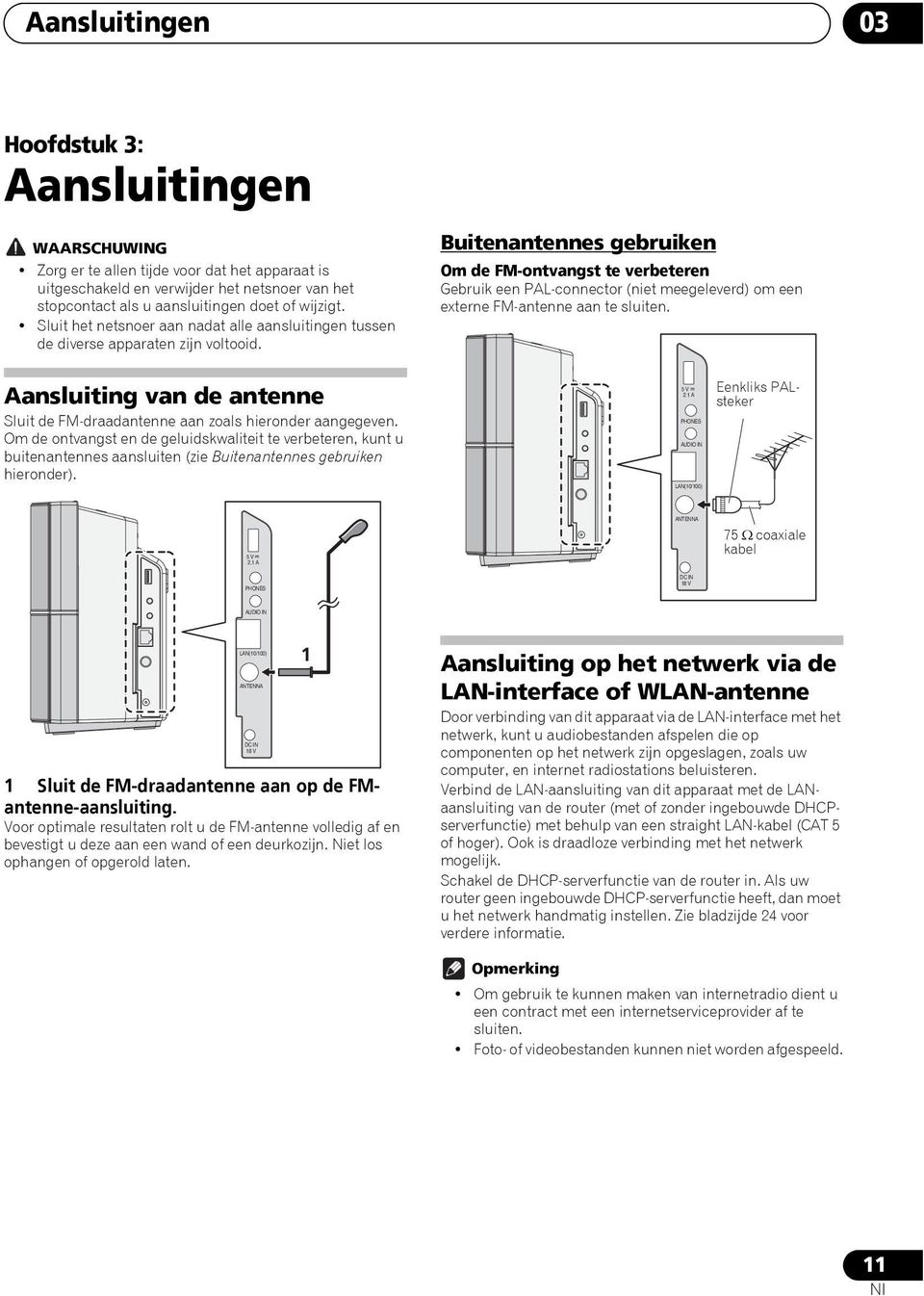 Buitenantennes gebruiken Om de FM-ontvangst te verbeteren Gebruik een PAL-connector (niet meegeleverd) om een externe FM-antenne aan te sluiten.