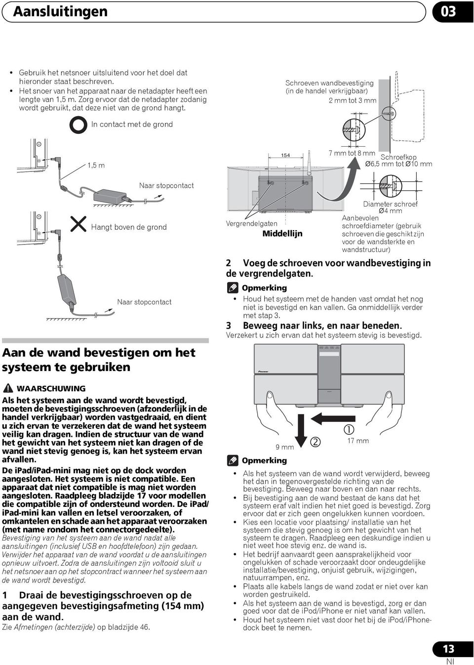 Schroeven wandbevestiging (in de handel verkrijgbaar) 2 mm tot 3 mm In contact met de grond 1,5 m 154 7 mm tot 8 mm Schroefkop ø6,5 mm tot ø10 mm Naar stopcontact Hangt boven de grond Naar