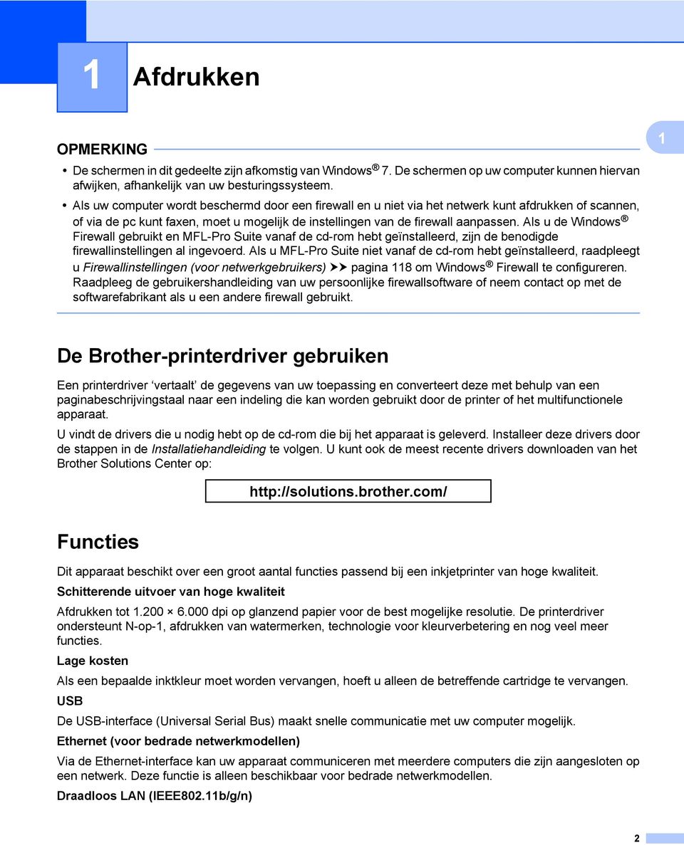 Als u de Windows Firewall gebruikt en MFL-Pro Suite vanaf de cd-rom hebt geïnstalleerd, zijn de benodigde firewallinstellingen al ingevoerd.