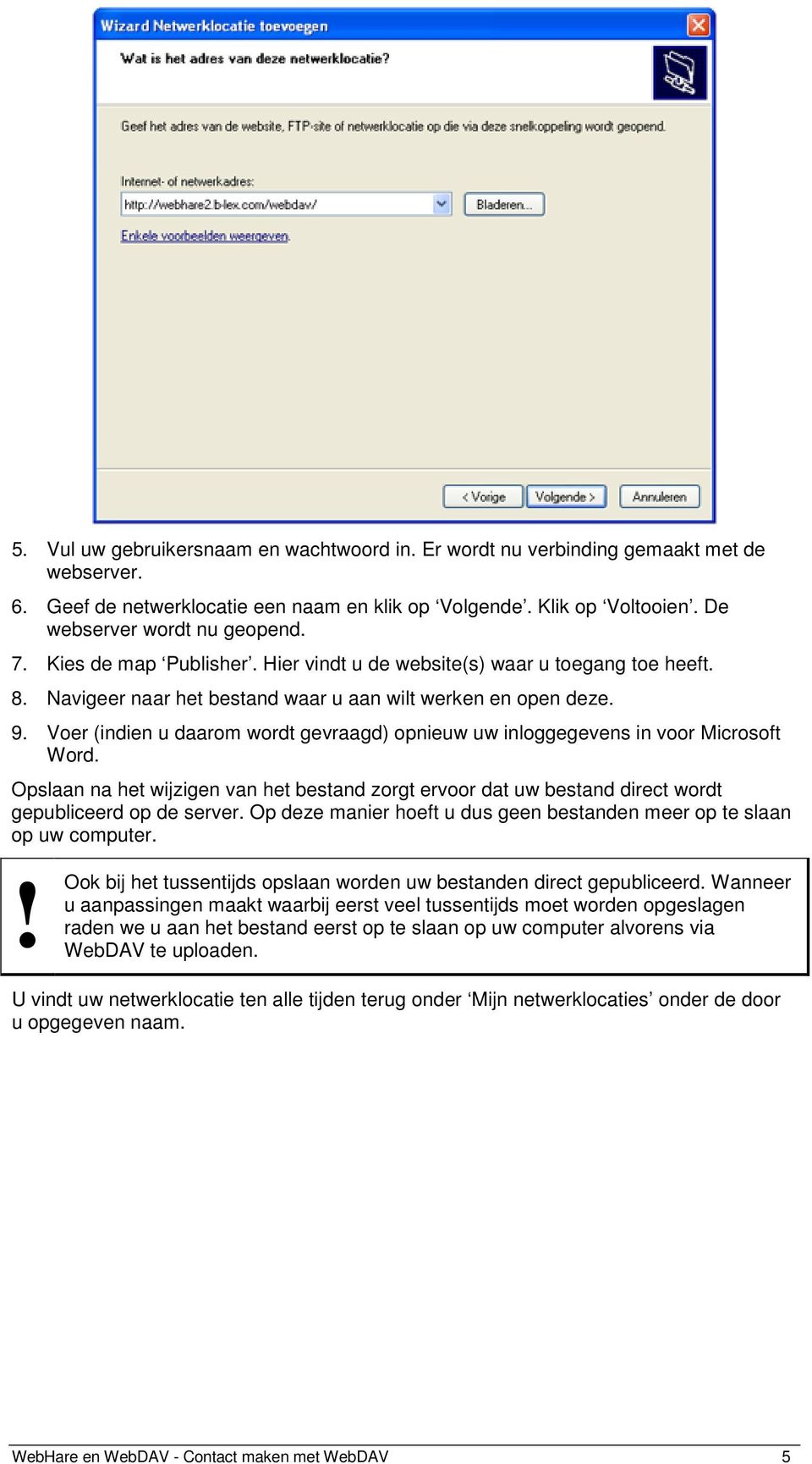 Voer (indien u daarom wordt gevraagd) opnieuw uw inloggegevens in voor Microsoft Word. Opslaan na het wijzigen van het bestand zorgt ervoor dat uw bestand direct wordt gepubliceerd op de server.