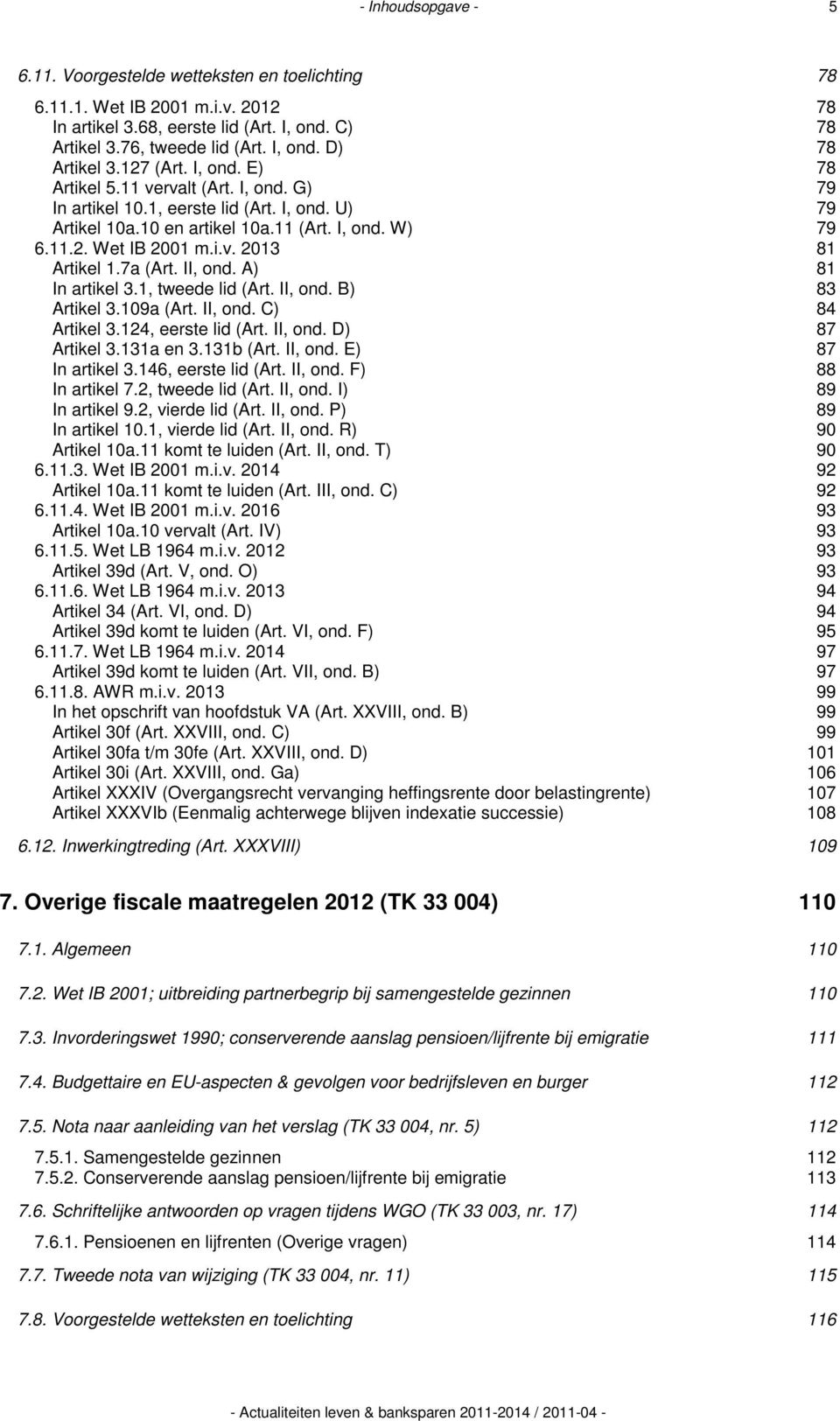 7a (Art. II, ond. A) 81 In artikel 3.1, tweede lid (Art. II, ond. B) 83 Artikel 3.109a (Art. II, ond. C) 84 Artikel 3.124, eerste lid (Art. II, ond. D) 87 Artikel 3.131a en 3.131b (Art. II, ond. E) 87 In artikel 3.