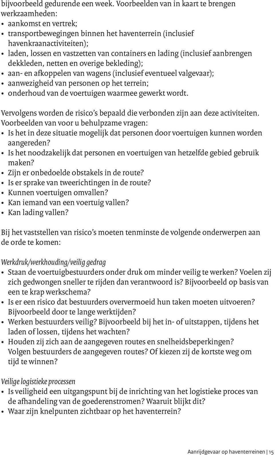 lading (inclusief aanbrengen dekkleden, netten en overige bekleding); aan- en afkoppelen van wagens (inclusief eventueel valgevaar); aanwezigheid van personen op het terrein; onderhoud van de