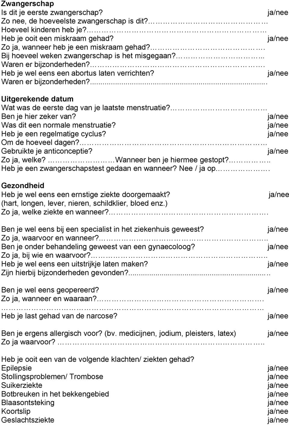 Ben je hier zeker van? Was dit een normale menstruatie? Heb je een regelmatige cyclus? Om de hoeveel dagen? Gebruikte je anticonceptie? Zo ja, welke? Wanneer ben je hiermee gestopt?