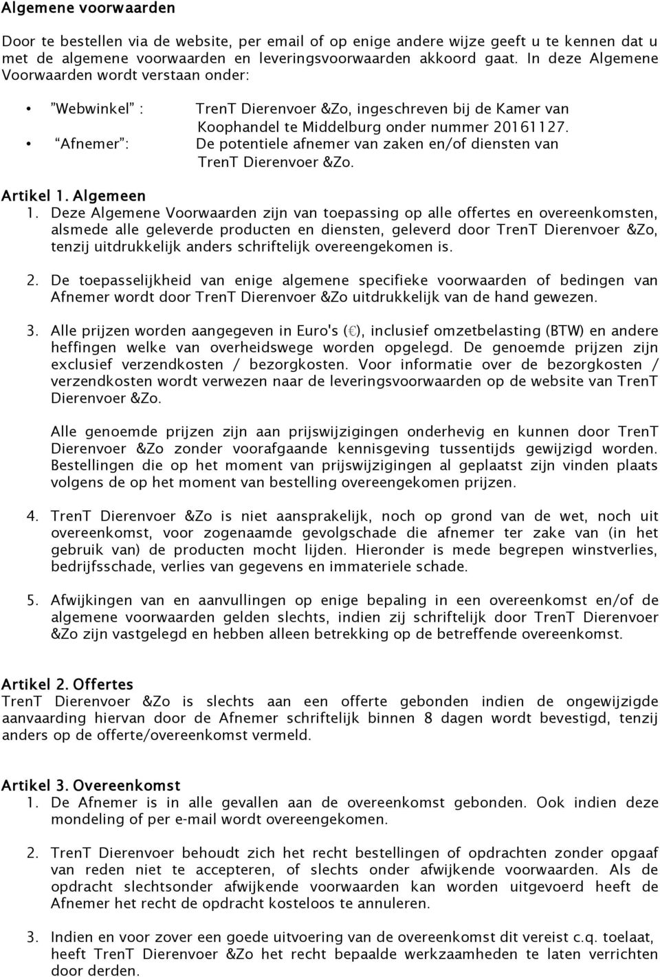 Afnemer : De potentiele afnemer van zaken en/of diensten van TrenT Dierenvoer &Zo. Artikel 1. Algemeen 1.