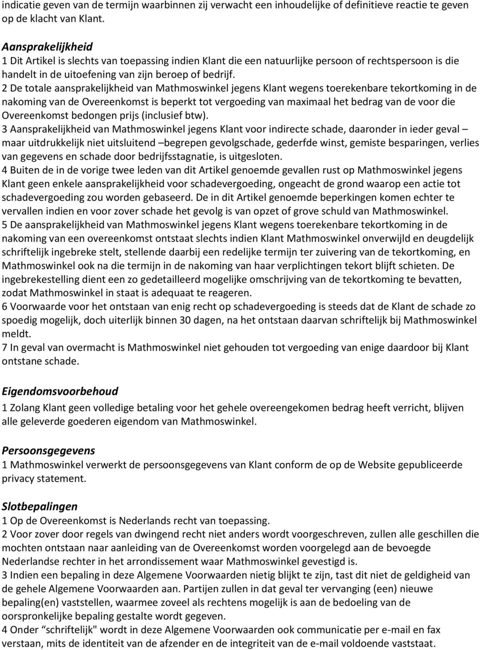 2 De totale aansprakelijkheid van Mathmoswinkel jegens Klant wegens toerekenbare tekortkoming in de nakoming van de Overeenkomst is beperkt tot vergoeding van maximaal het bedrag van de voor die