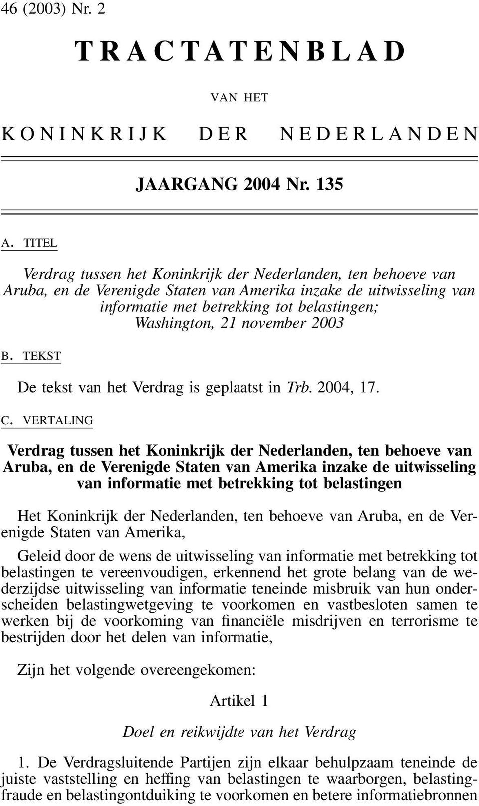 november 2003 B. TEKST De tekst van het Verdrag is geplaatst in Trb. 2004, 17. C.