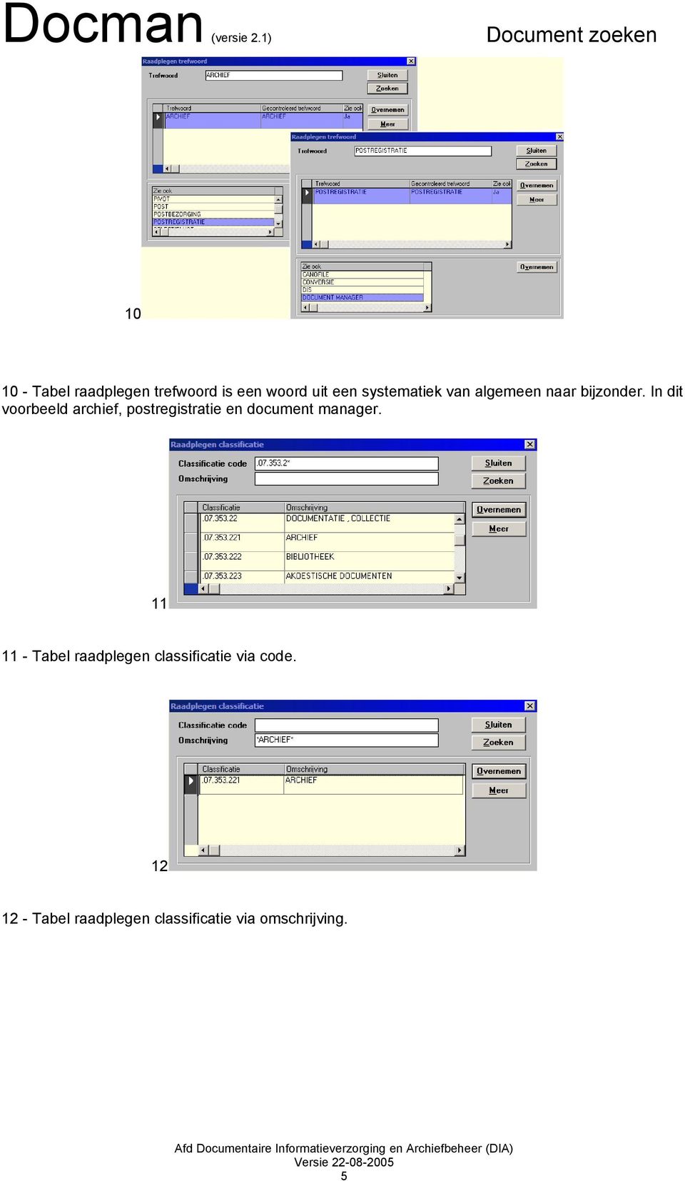 In dit voorbeeld archief, postregistratie en document manager.