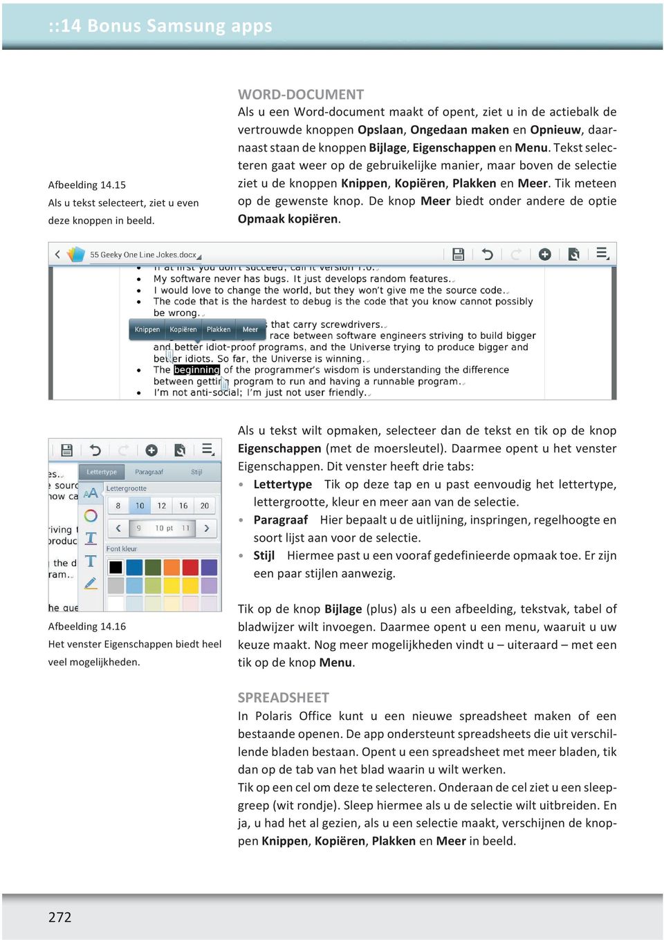 Tekst selecteren gaat weer op de gebruikelijke manier, maar boven de selectie ziet u de knoppen Knippen, Kopiëren, Plakken en Meer. Tik meteen op de gewenste knop.