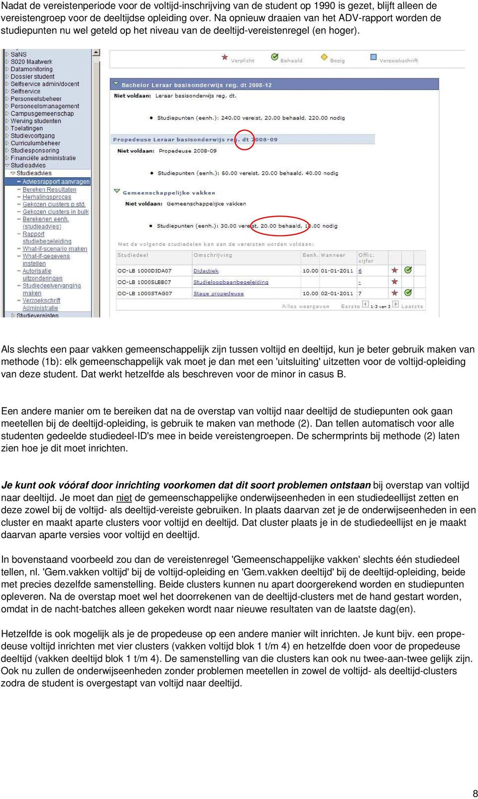 Als slechts een paar vakken gemeenschappelijk zijn tussen voltijd en deeltijd, kun je beter gebruik maken van methode (1b): elk gemeenschappelijk vak moet je dan met een 'uitsluiting' uitzetten voor