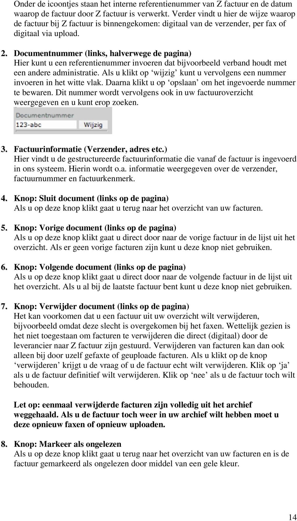 Documentnummer (links, halverwege de pagina) Hier kunt u een referentienummer invoeren dat bijvoorbeeld verband houdt met een andere administratie.