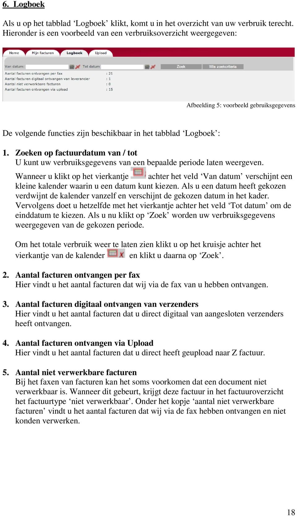 Zoeken op factuurdatum van / tot U kunt uw verbruiksgegevens van een bepaalde periode laten weergeven.