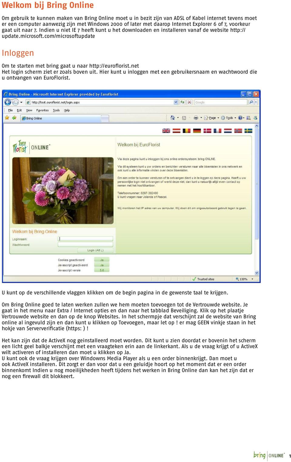 com/microsoftupdate Inloggen Om te starten met bring gaat u naar http://euroflorist.net Het login scherm ziet er zoals boven uit.