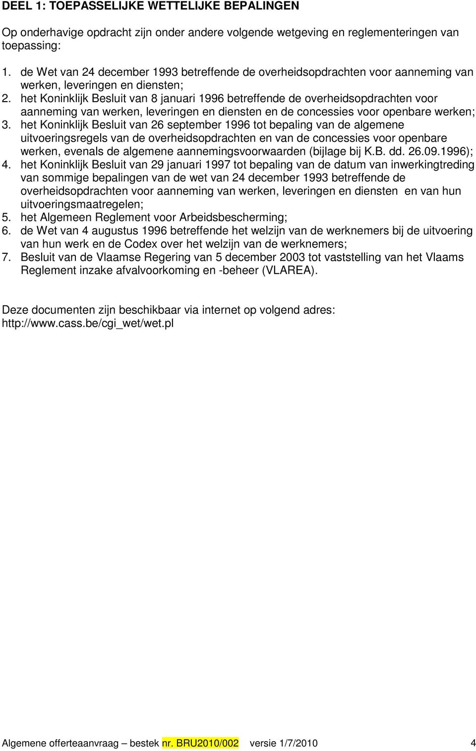 het Koninklijk Besluit van 8 januari 1996 betreffende de overheidsopdrachten voor aanneming van werken, leveringen en diensten en de concessies voor openbare werken; 3.