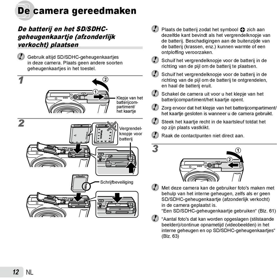 2 1 2 1 Klepje van het batterijcompartiment/ het kaartje Vergrendelknopje voor batterij Plaats de batterij zodat het symbool B zich aan dezelfde kant bevindt als het vergrendelknopje van de batterij.