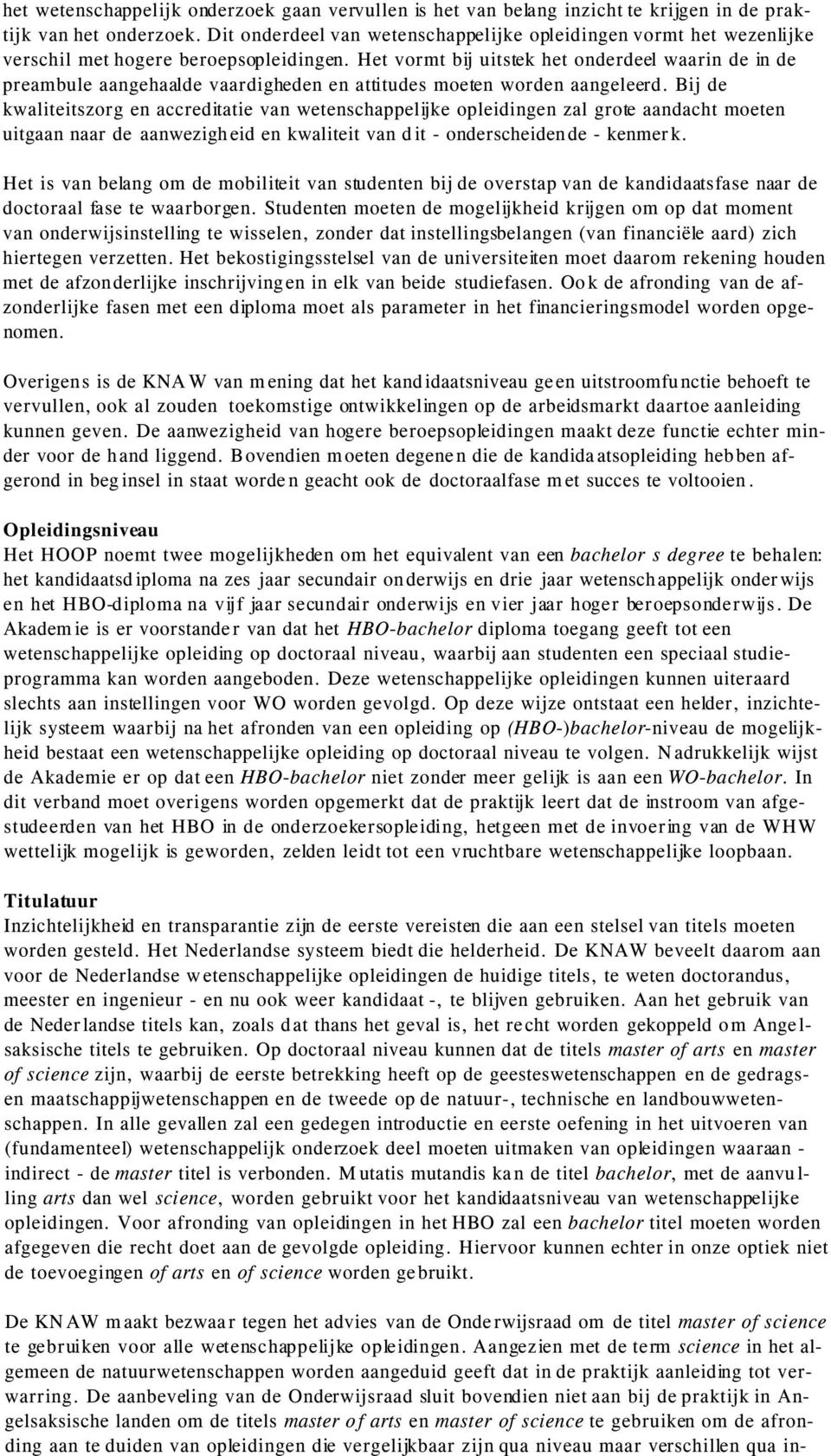 Het vormt bij uitstek het onderdeel waarin de in de preambule aangehaalde vaardigheden en attitudes moeten worden aangeleerd.