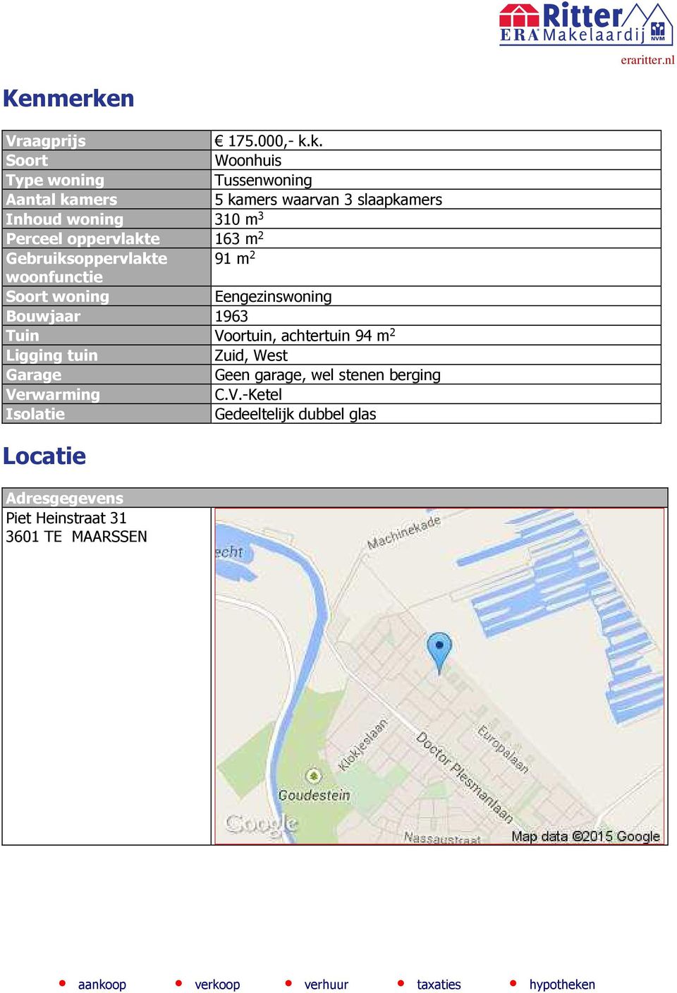 k. Soort Woonhuis Type woning Tussenwoning Aantal kamers 5 kamers waarvan 3 slaapkamers Inhoud woning 310 m 3